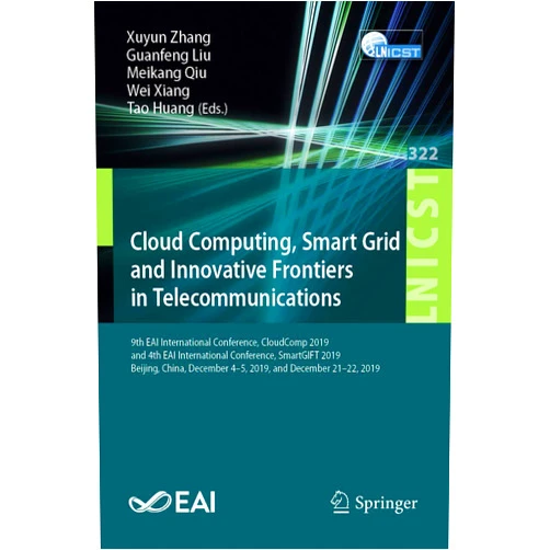 Xuyun Zhang,Guanfeng Liu,Meikang Qiu,Wei Xiang,Tao Huang Cloud Computing, Smart Grid and Innovative Frontiers in Telecommunications (Lecture Notes of the Institute for Computer Sciences, Social Informatics and Telecommunications Engineering)
