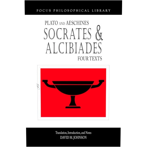 By David Johnson (Author) Socrates and Alcibiades: Four Texts: Plato's Alcibiades I & II, Symposium (212c-223a), Aeschines' Alcibiades (Focus Philosophical Library)