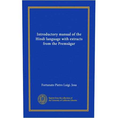 Fortunato Pietro Luigi. Josa Introductory manual of the Hindi language with extracts from the Premsâgar
