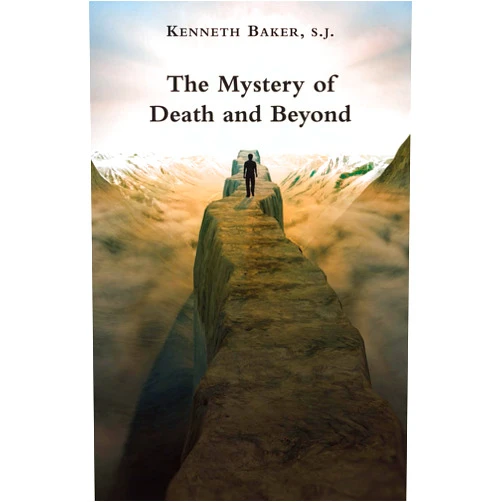 Kenneth Baker S.J. The Mystery of Death and Beyond