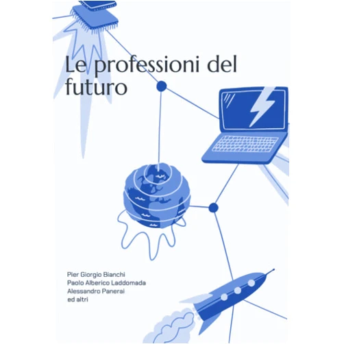Italian Edition by Alessandro Panerai (Author), Pier Giorgio Bianchi (Author), Paolo Alberico Laddomada (Author) & 0 more Le professioni del futuro: Perché il 65% dei giovani di oggi faranno domani un lavoro che non esiste ancora (Italian Edition)