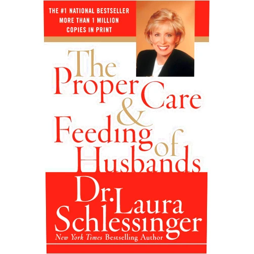 By Dr. Laura Schlessinger (Author) The Proper Care and Feeding of Husbands