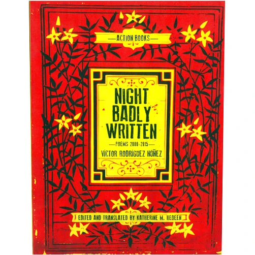 Victor Rodriguez Nunez,Katherine M. Hedeen Night Badly Written: Poems 2000-2015