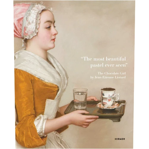 Stephan Koja,Roland Enke “The most beautiful pastel ever seen”: The Chocolate Girl by Jean-Étienne Liotard in the Dresden Picture Gallery