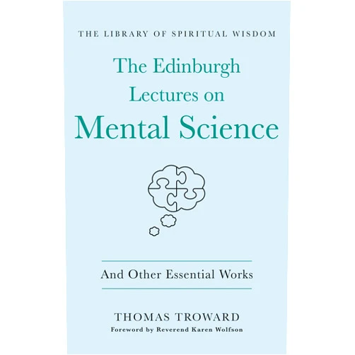 Thomas Troward,Rev Karen Wolfson The Edinburgh Lectures on Mental Science: And Other Essential Works: (The Library of Spiritual Wisdom)