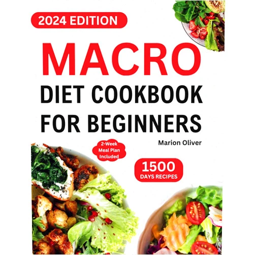 Marion Oliver Macro Diet Cookbook for Beginners: Complete Macronutrient Guide with Balanced & Nourishing Recipes to Burn Fat, Lose Weight, and Gain Lean Muscle. Good for Women. Meal Plan Included.