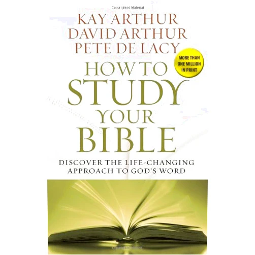 By Kay Arthur (Author) By Kay Arthur How to Study Your Bible: Discover the Life-Changing Approach to God's Word (Reprint) [Paperback]
