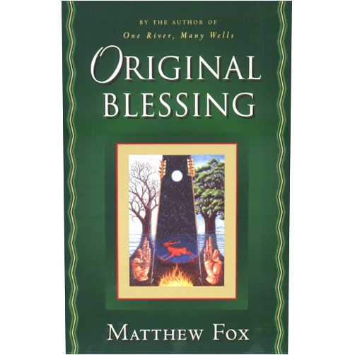 By Matthew Fox (Author) Original Blessing: A Primer in Creation Spirituality Presented in Four Paths, Twenty-Six Themes, and Two Questions