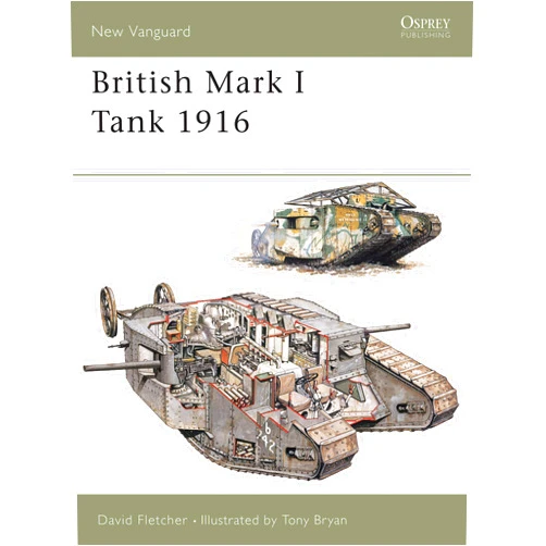 By David Fletcher (Author), Tony Bryan (Illustrator) Format: Kindle Edition British Mark I Tank 1916 (New Vanguard Book 100)
