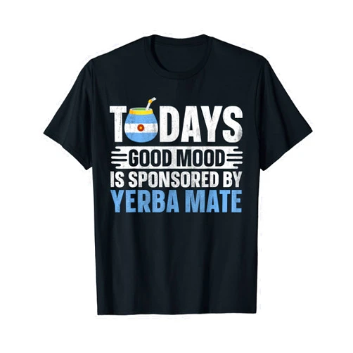 Argentinian Drink Yerba Mate Tea Design Yerba Mate Tea Drinker Design for a Yerba mate expert T-Shirt