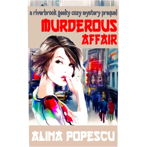 Alina Popescu Murderous Affair: A Riverbrook Geeky Cozy Mystery Prequel (The Riverbrook Geeky Cozy Mysteries Book 0)