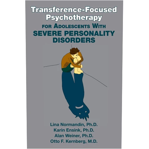 Lina Normandin,Ph.D.,Karin Ensink,Alan Weiner,Otto F. Kernberg,M.D. Transference-Focused Psychotherapy for Adolescents With Severe Personality Disorders