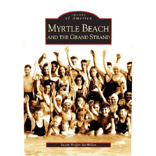 Susan Hoffer McMillan Myrtle Beach and the Grand Strand (SC) (Images of America)
