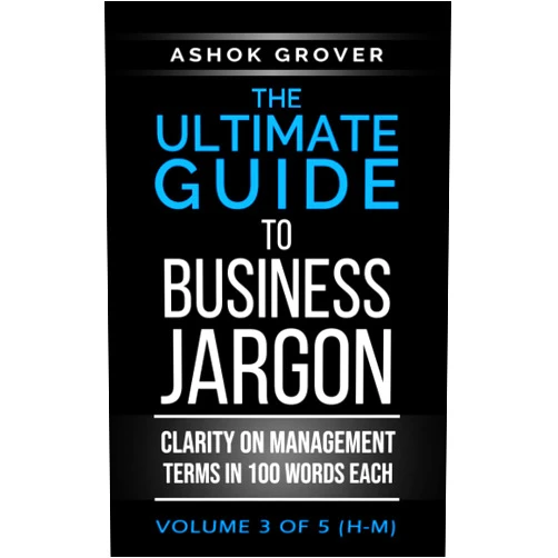 Ashok Grover The Ultimate Guide To Business Jargon (Volume 3): Clarity on Management Terms in 100 Words Each