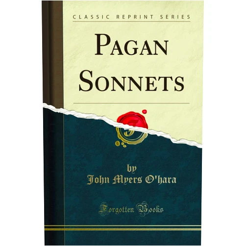 John Myers O'hara Pagan Sonnets (Classic Reprint)