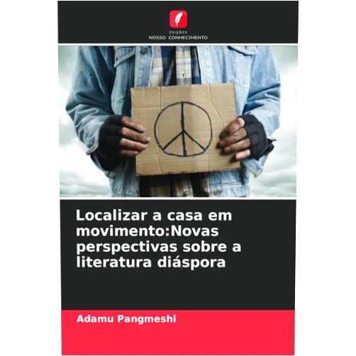 Adamu Pangmeshi Localizar a casa em movimento:Novas perspectivas sobre a literatura diáspora (Portuguese Edition)