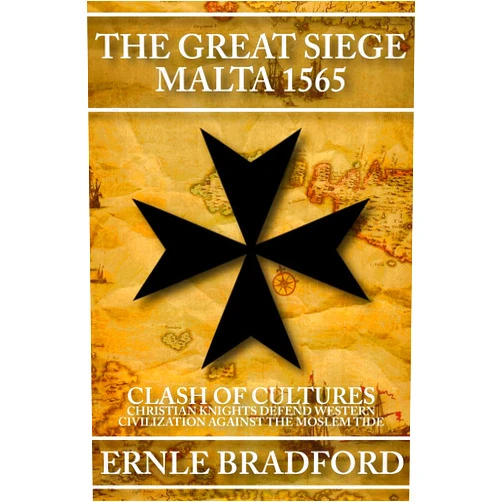 By Ernle Bradford (Author) The Great Siege, Malta 1565: Clash of Cultures: Christian Knights Defend Western Civilization Against the Moslem Tide
