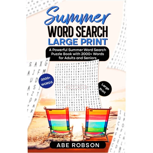Abe Robson Summer Word Search Large Print: A Powerful Word Search Summer Puzzle Book with 2000+ words for Adults and Seniors (The Ultimate Word Search Puzzle Book Series)