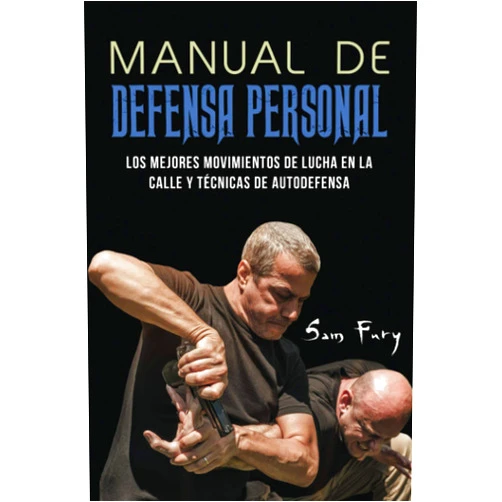 Sam Fury,Neil Germio,Mincor Inc Manual de Defensa Personal: Los Mejores Movimientos De Lucha En La Calle Y Técnicas De Autodefensa (Spanish Edition)