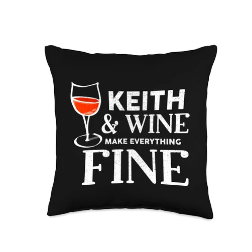 KEITH Designs By AKOKAY Wine Make Everything Fine T-Shirt Name KEITHS Throw Pillow, 16x16, Multicolor