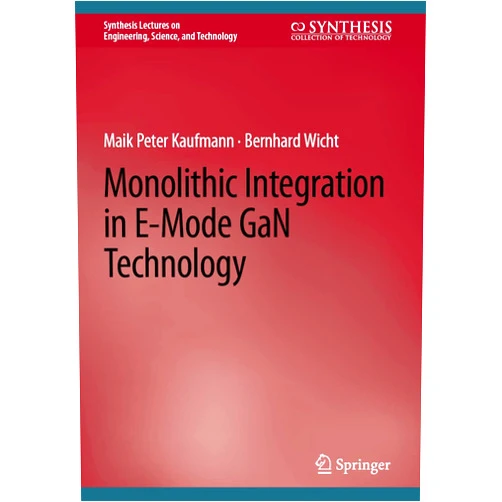 Maik Peter Kaufmann,Bernhard Wicht Monolithic Integration in E-Mode GaN Technology (Synthesis Lectures on Engineering, Science, and Technology)