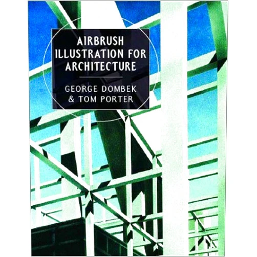 George Dombek,Tom Porter,Sue Goodman Airbrush Illustration for Architecture (Norton Book for Architects and Designers)