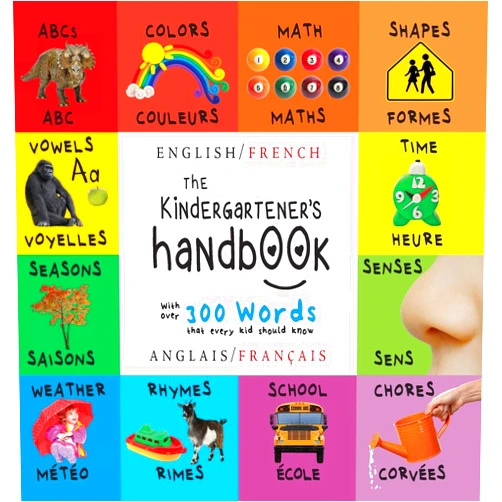 Dayna Martin,A R Roumanis The Kindergartener's Handbook: Bilingual (English / French) (Anglais / Français) ABC's, Vowels, Math, Shapes, Colors, Time, Senses, Rhymes, Science, ... Children's Learning Books (French Edition)
