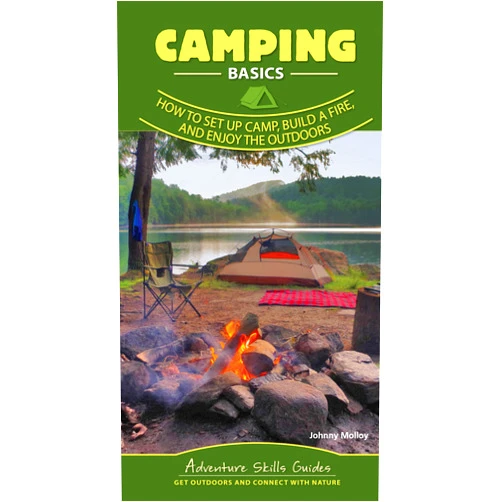 Johnny Molloy Camping Basics: How to Set Up Camp, Build a Fire, and Enjoy the Outdoors (Adventure Skills Guides)