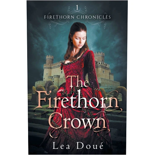 Lea Doué The Firethorn Crown: Firethorn Chronicles Book 1