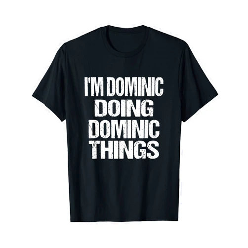Creative Names Apparel - Dominic Dominic Doing Dominic Things Personalized First Name Gift T-Shirt
