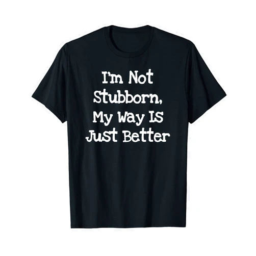 Othen's Witty World I'm Not Stubborn My Way Is Just Better - Funny T-Shirt