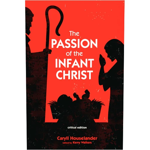 Caryll Houselander,Kerry Walters The Passion of the Infant Christ: Critical Edition