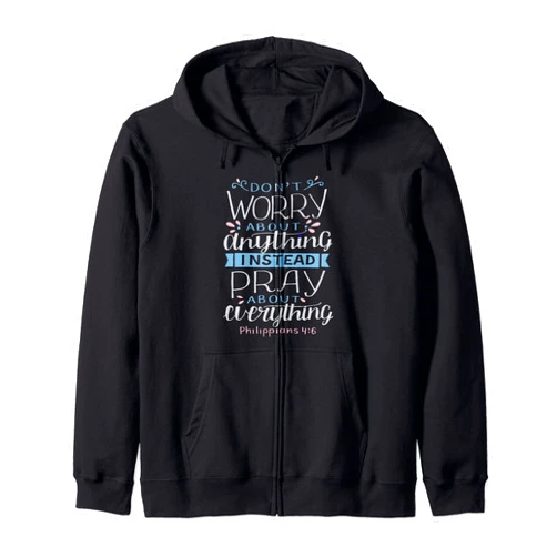 Glaube über Angst christliche Geschenke Don't worry about anything, pray about everything Zip Hoodie