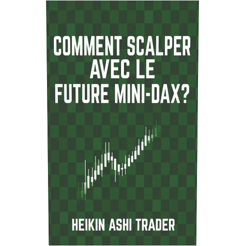 Heikin Ashi Trader Comment scalper avec le Future Mini-DAX ? (French Edition)