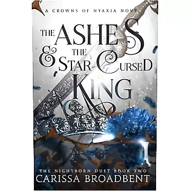 Carissa Broadbent The Ashes and the Star-Cursed King (Crowns of Nyaxia)