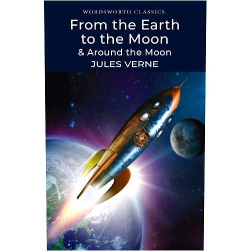 Jules Verne From the Earth to the Moon / Around the Moon (Wordsworth Classics)
