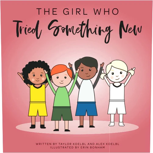 Danielle Depratt Koelbl,Taylor Koelbl,Alex Koelbl The Girl Who Tried Something New