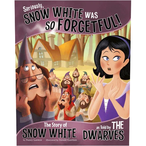 Nancy Loewen,Gerald Claude Guerlais Seriously, Snow White Was SO Forgetful!: The Story of Snow White as Told by the Dwarves (The other side of the story)