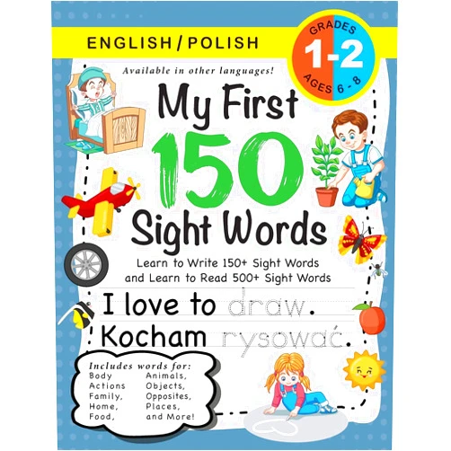 Lauren Dick My First 150 Sight Words Workbook: (Ages 6-8) Bilingual (English / Polish) (Angielski / Polski): Learn to Write 150 and Read 500 Sight Words (Body, ... Weather, Time and More!) (Polish Edition)