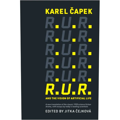 Karel Capek,Jitka Cejkova R.U.R. and the Vision of Artificial Life