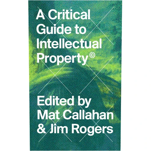 By Mat Callahan (Editor), Jim Rogers (Editor) Format: Kindle Edition A Critical Guide to Intellectual Property