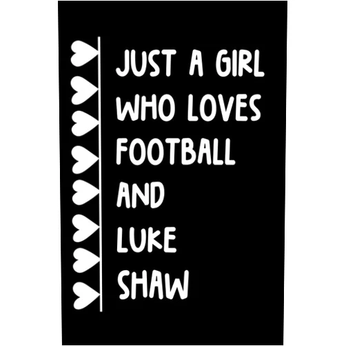 FuiMe Notes Just A Girl Who Loves Football and Luke Shaw: (6x9) 120 Pages, Funny Notebook, Journal for Writing Notes / A Perfect Gift for Luke Shaw and Football Lover / Birthday Gift for Girls