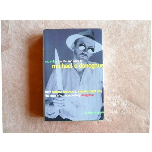 Dennis Perrin Mr. Mike: The Life and Work of Michael O'Donoghue