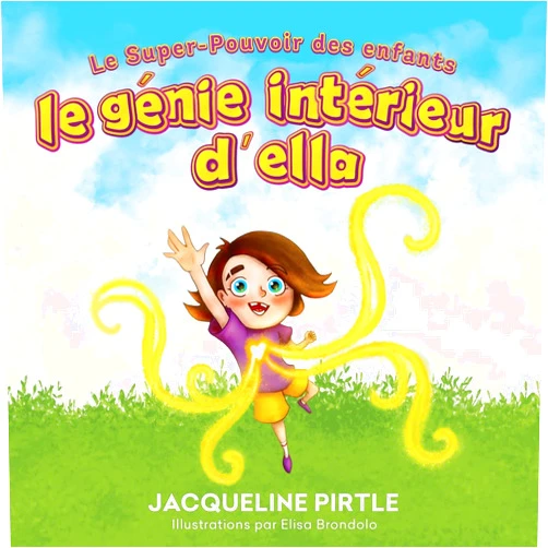 French Edition by Jacqueline Pirtle (Author), Zoe Pirtle (Editor), Elisa Brondolo (Illustrator) & 0 more Le Génie intérieur d'Ella: Le Super-Pouvoir des enfants (French Edition)