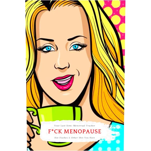 ColeCom Media F*ck Menopause , Track Irregular Menstrual Cycles, Hot Flashes & Mood Tracker. Designed Specifically for Women Trying to Not Get Fired and Stay Out of Jail