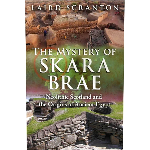 Laird Scranton The Mystery of Skara Brae: Neolithic Scotland and the Origins of Ancient Egypt