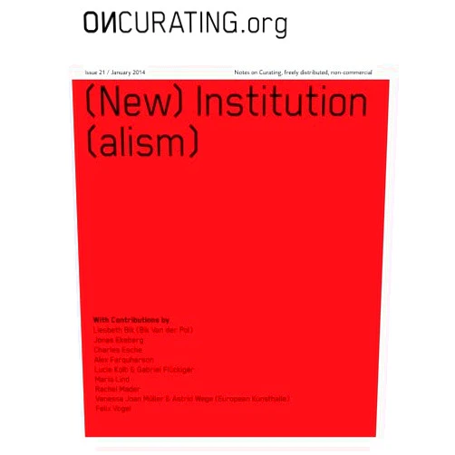 Dr. Dorothee Richter,Biotop 3000,Lucie Kolb,Kate Whitebread,Vanessa Joan Mueller,Astrid Wege,Felix Vogel,Gabriel Flueckiger OnCurating Issue 21: (New) Institution(alism)