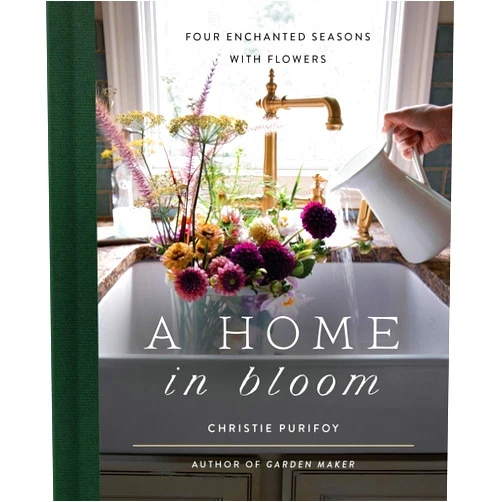 Christie Purifoy A Home in Bloom: Four Enchanted Seasons with Flowers