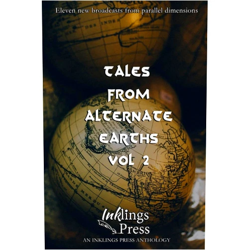 Daniel M Bensen,Brent A. Harris,Rob Edwards,Christopher Edwards,Casia Courtier,Jessica Holmes,Gideon Marcus,Jeff Provine,Cindy Tomamichel,Bonnie Milani Tales From Alternate Earths 2: Eleven new broadcasts from parallel dimensions