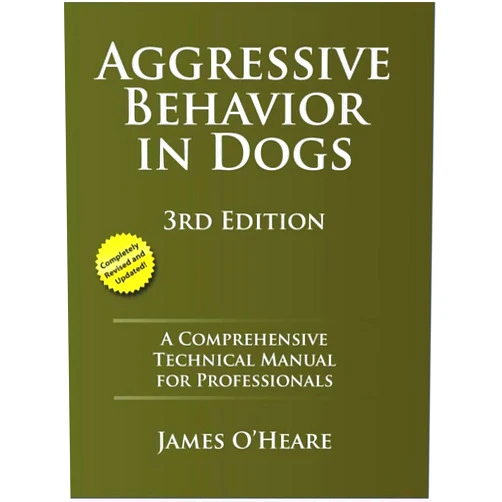 James O'Heare Aggressive Behavior in Dogs: A Comprehensive Technical Manual for Professionals